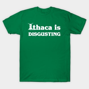 Ithaca Is Disgusting T-Shirt